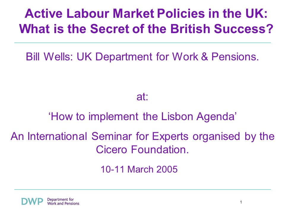 1 Active Labour Market Policies in the UK: What is the Secret of the British Success.