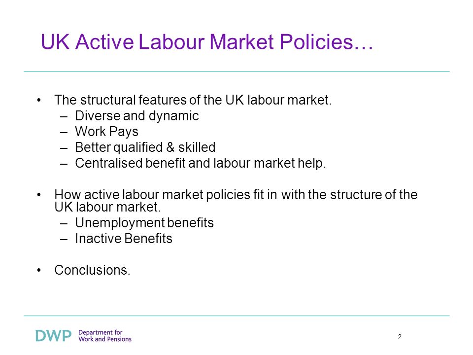 2 UK Active Labour Market Policies… The structural features of the UK labour market.