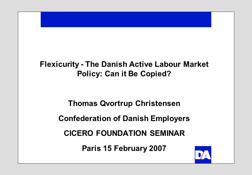 Flexicurity - The Danish Active Labour Market Policy: Can it Be Copied.