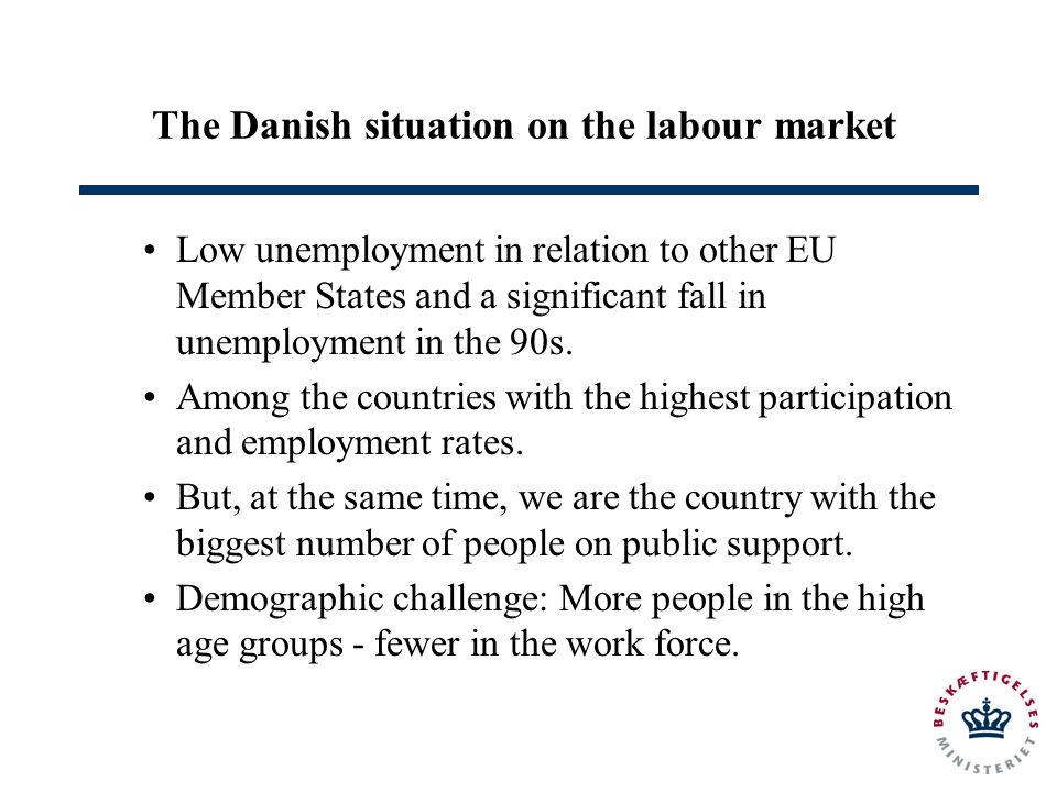 The Danish situation on the labour market Low unemployment in relation to other EU Member States and a significant fall in unemployment in the 90s.