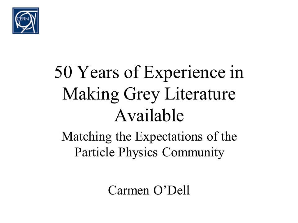 50 Years of Experience in Making Grey Literature Available Matching the Expectations of the Particle Physics Community Carmen ODell