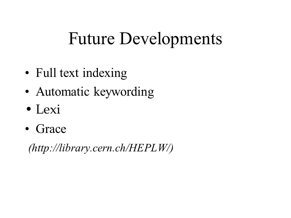 Future Developments Full text indexing Automatic keywording Lexi Grace (