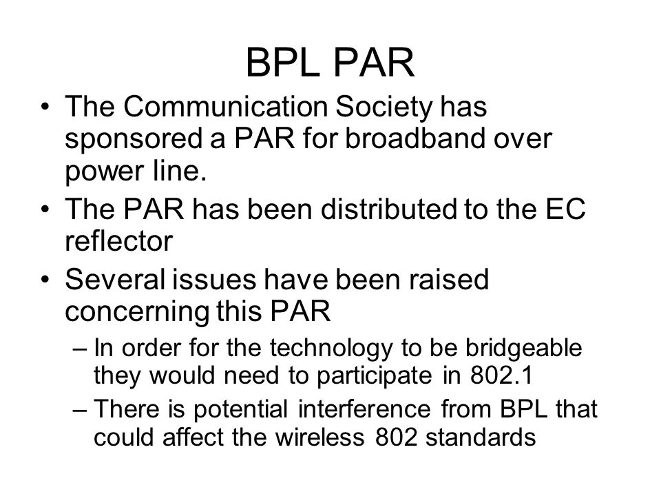 BPL PAR The Communication Society has sponsored a PAR for broadband over power line.