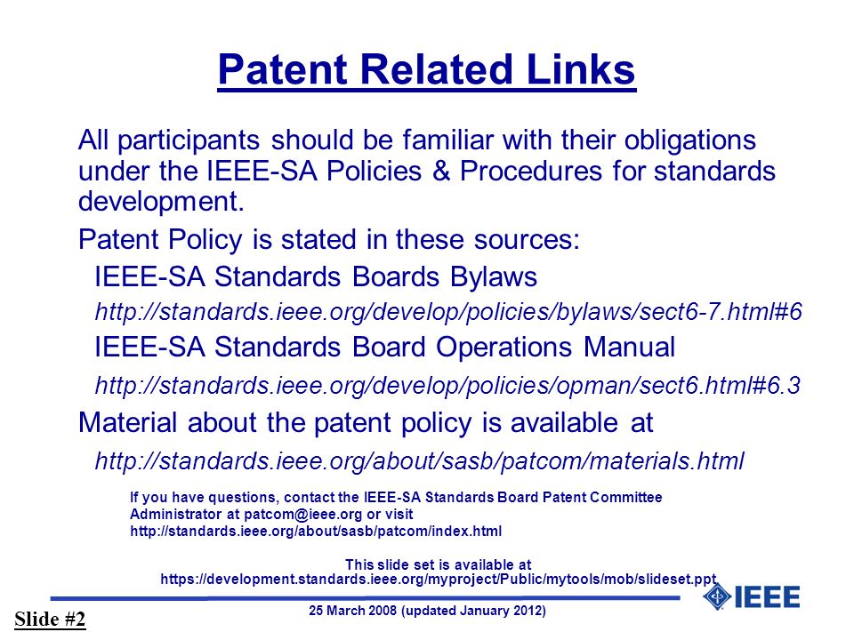 25 March 2008 (updated January 2012) Patent Related Links All participants should be familiar with their obligations under the IEEE-SA Policies & Procedures for standards development.
