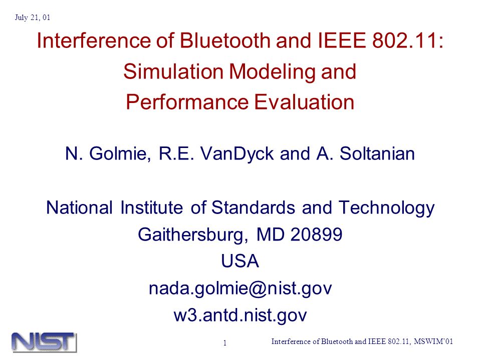 Interference of Bluetooth and IEEE , MSWIM01 July 21, 01 1 Interference of Bluetooth and IEEE : Simulation Modeling and Performance Evaluation N.