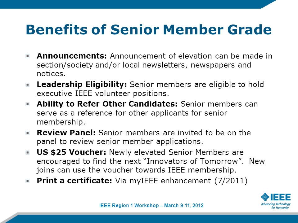IEEE Region 1 Workshop – March 9-11, 2012 Benefits of Senior Member Grade Announcements: Announcement of elevation can be made in section/society and/or local newsletters, newspapers and notices.