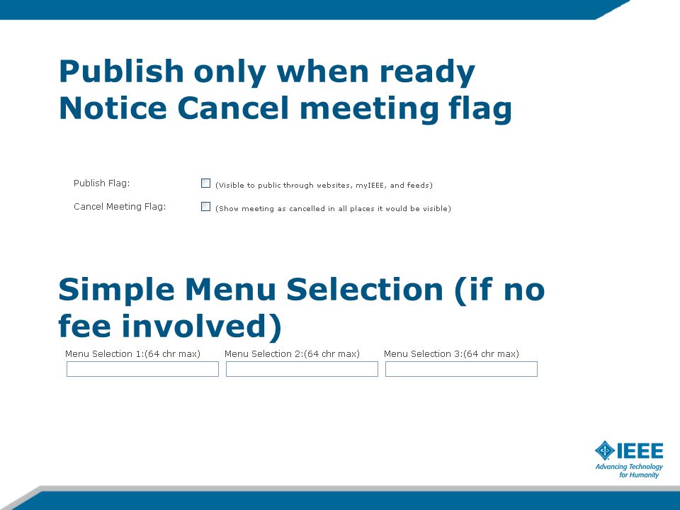Publish only when ready Notice Cancel meeting flag Simple Menu Selection (if no fee involved)