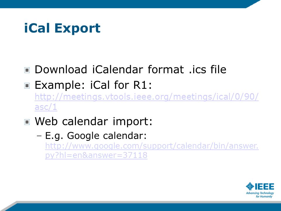 iCal Export Download iCalendar format.ics file Example: iCal for R1:   asc/1   asc/1 Web calendar import: –E.g.