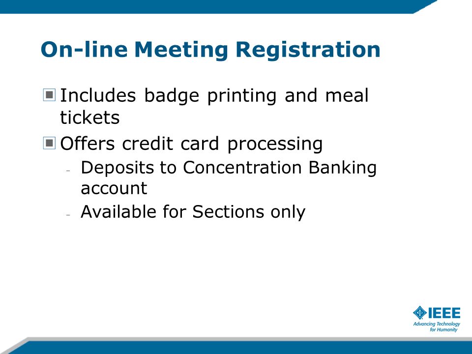 On-line Meeting Registration Includes badge printing and meal tickets Offers credit card processing Deposits to Concentration Banking account Available for Sections only