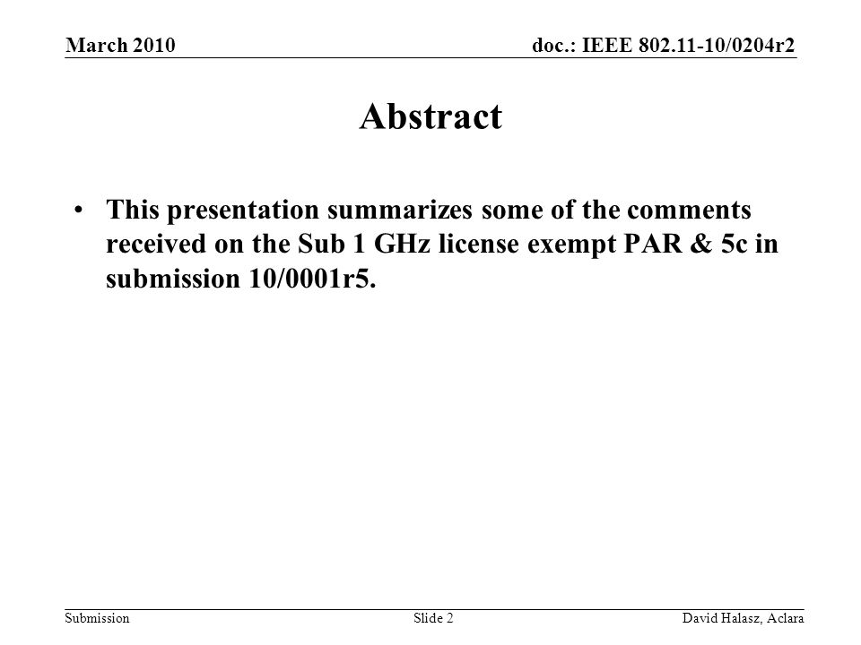 doc.: IEEE /0204r2 Submission Abstract This presentation summarizes some of the comments received on the Sub 1 GHz license exempt PAR & 5c in submission 10/0001r5.