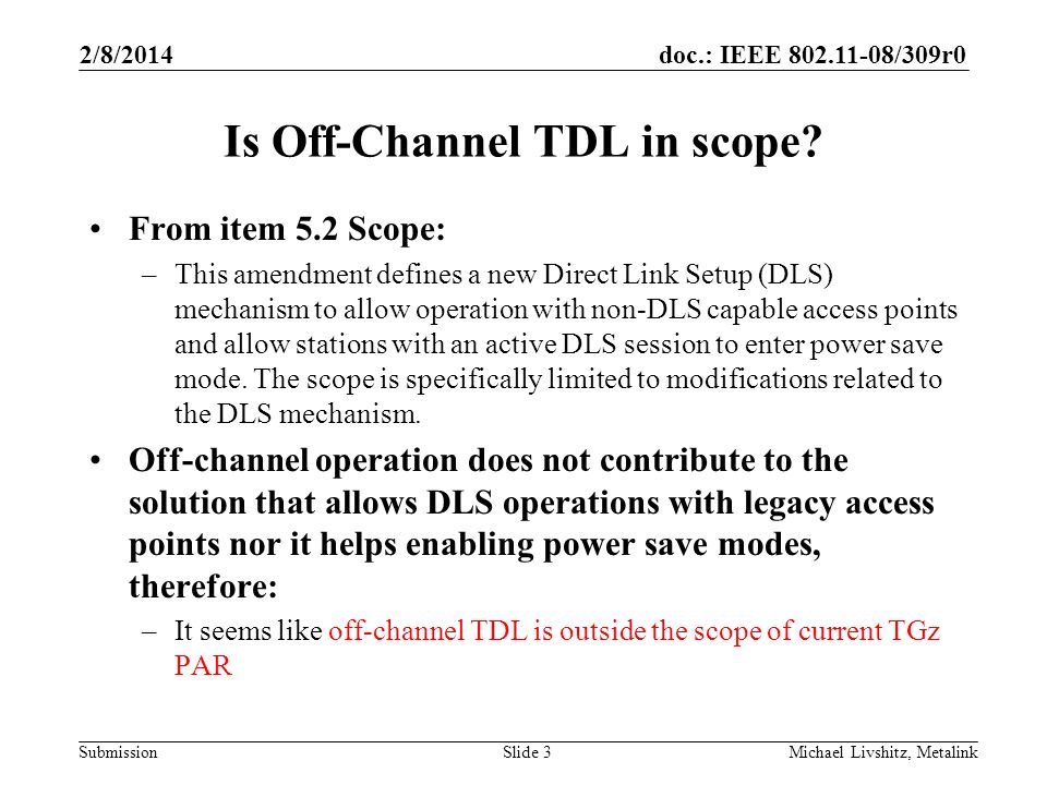 doc.: IEEE /309r0 Submission 2/8/2014 Michael Livshitz, MetalinkSlide 3 Is Off-Channel TDL in scope.