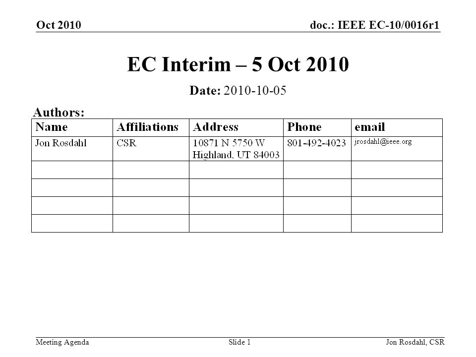 doc.: IEEE EC-10/0016r1 Meeting Agenda Oct 2010 Jon Rosdahl, CSRSlide 1 EC Interim – 5 Oct 2010 Date: Authors: