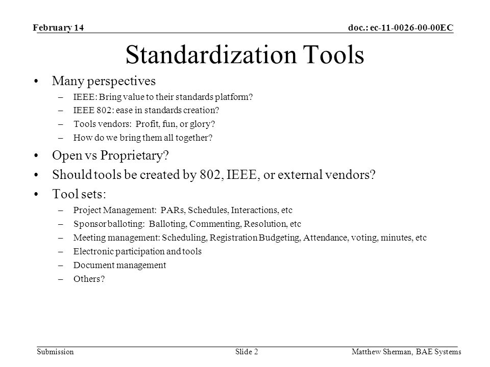 doc.: ec EC Submission Standardization Tools Many perspectives –IEEE: Bring value to their standards platform.