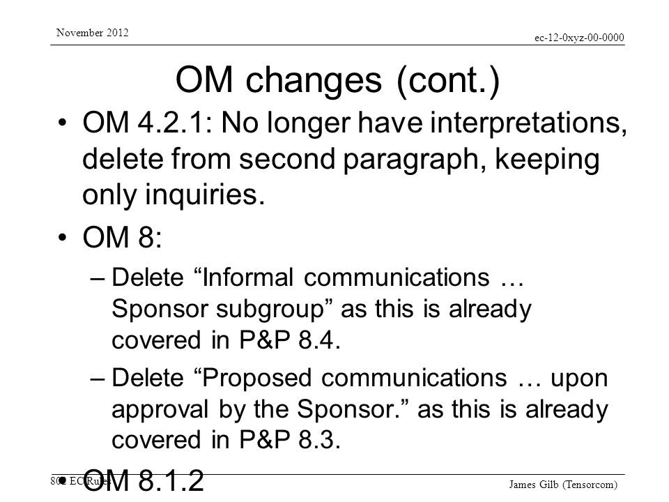 ec-12-0xyz EC Rules November 2012 James Gilb (Tensorcom) OM changes (cont.) OM 4.2.1: No longer have interpretations, delete from second paragraph, keeping only inquiries.