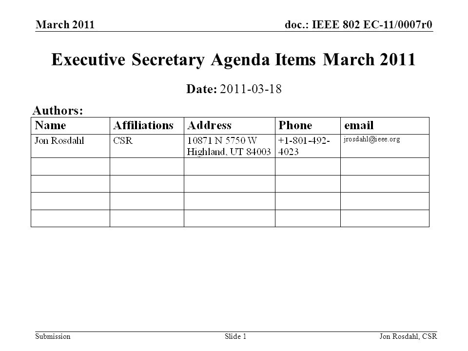 doc.: IEEE 802 EC-11/0007r0 Submission March 2011 Jon Rosdahl, CSRSlide 1 Executive Secretary Agenda Items March 2011 Date: Authors: