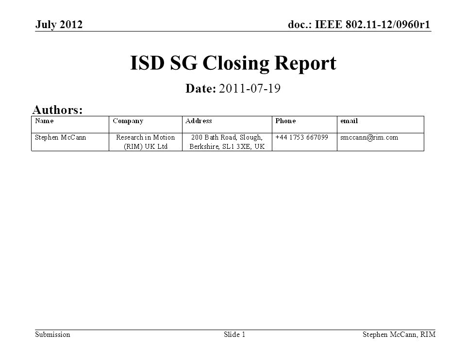 doc.: IEEE /0960r1 Submission July 2012 Stephen McCann, RIMSlide 1 ISD SG Closing Report Date: Authors: