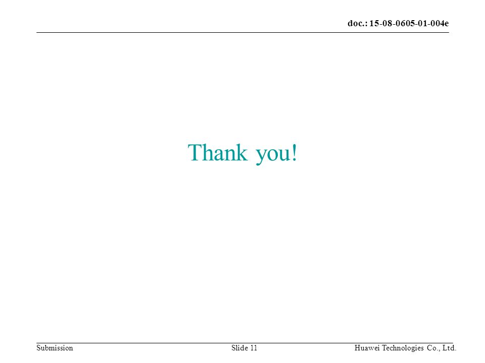 doc.: e Submission Huawei Technologies Co., Ltd.Slide 11 Thank you!