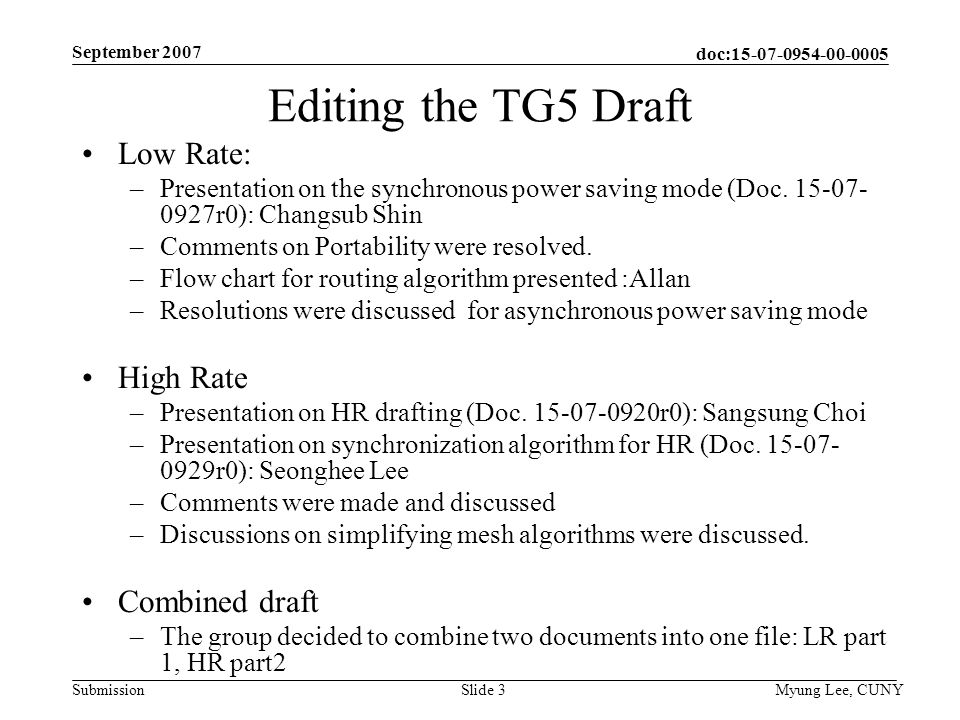 doc: Submission September 2007 Myung Lee, CUNYSlide 3 Editing the TG5 Draft Low Rate: –Presentation on the synchronous power saving mode (Doc.