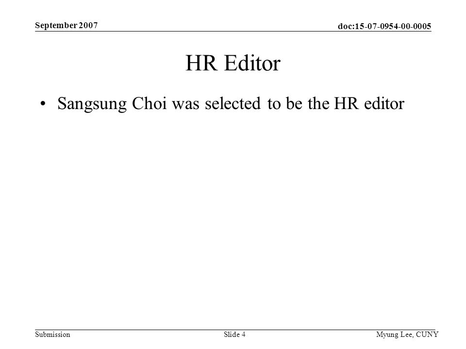 doc: Submission September 2007 Myung Lee, CUNYSlide 4 HR Editor Sangsung Choi was selected to be the HR editor