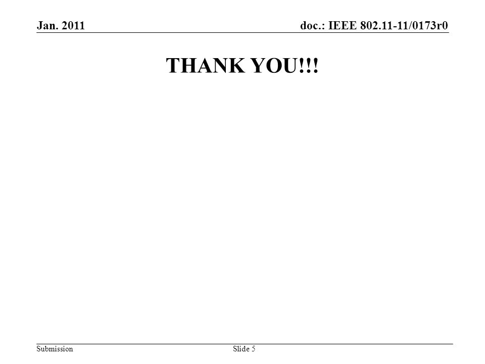 doc.: IEEE /0173r0 Submission Jan Slide 5 THANK YOU!!!