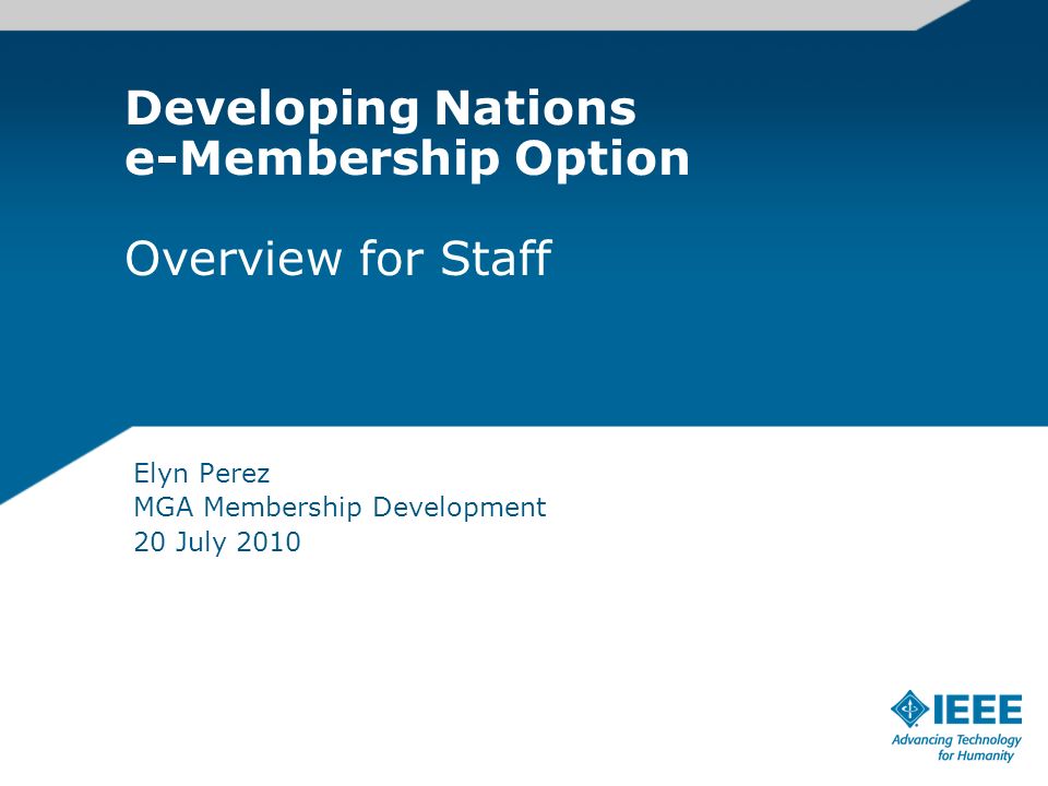 Developing Nations e-Membership Option Overview for Staff Elyn Perez MGA Membership Development 20 July 2010