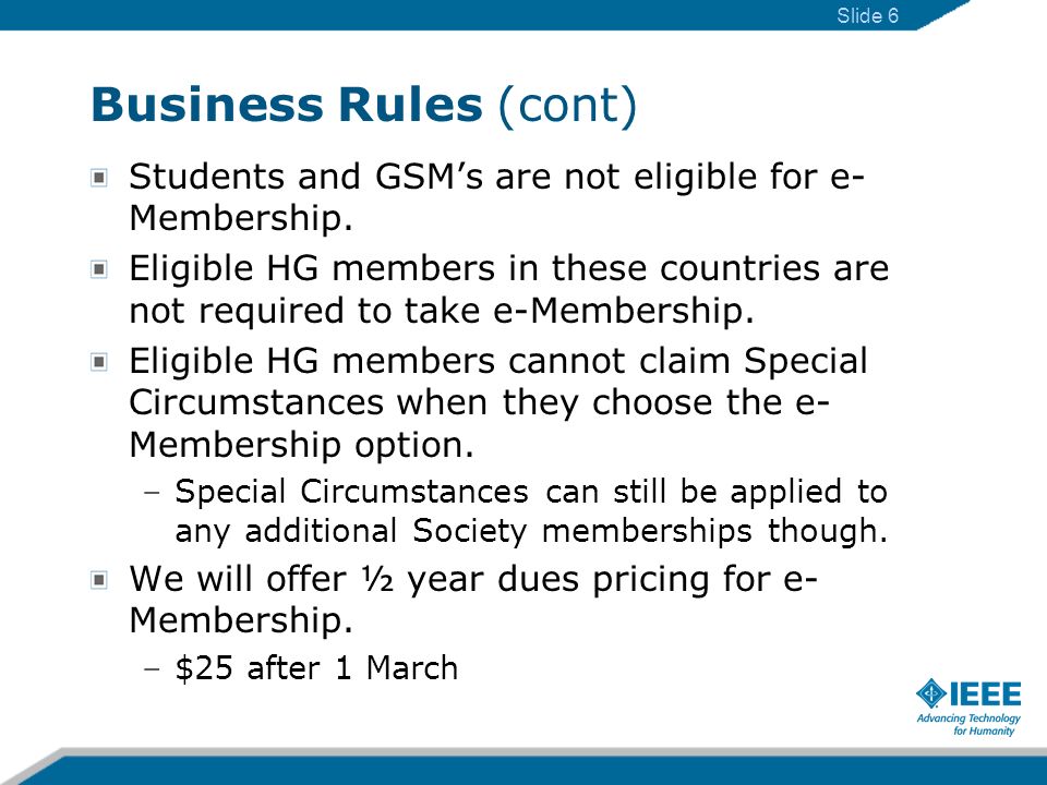 Business Rules (cont) Students and GSMs are not eligible for e- Membership.