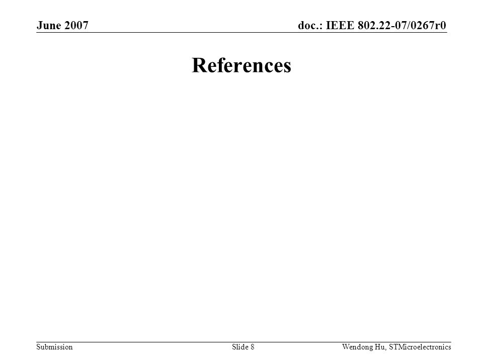 doc.: IEEE /0267r0 Submission June 2007 Wendong Hu, STMicroelectronicsSlide 8 References