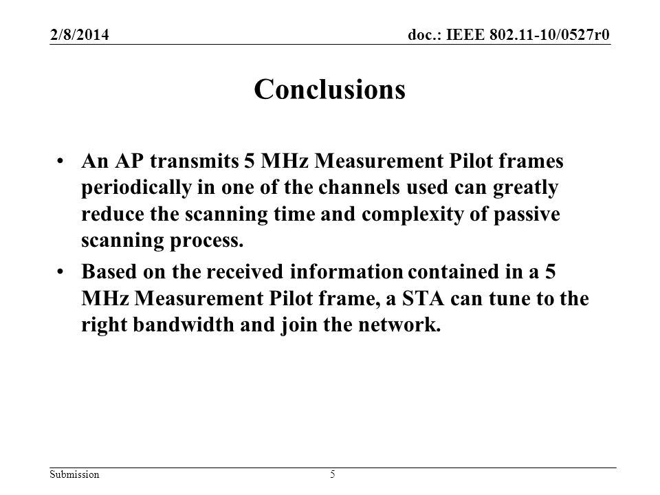 doc.: IEEE /0527r0 Submission Conclusions An AP transmits 5 MHz Measurement Pilot frames periodically in one of the channels used can greatly reduce the scanning time and complexity of passive scanning process.