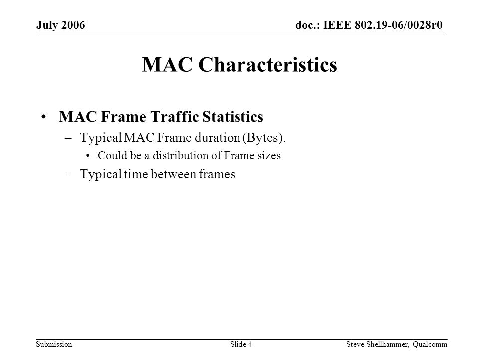doc.: IEEE /0028r0 Submission July 2006 Steve Shellhammer, QualcommSlide 4 MAC Characteristics MAC Frame Traffic Statistics –Typical MAC Frame duration (Bytes).