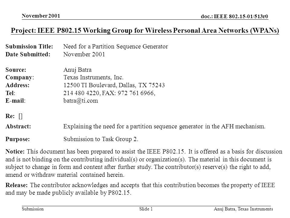 doc.: IEEE /513r0 Submission November 2001 Anuj Batra, Texas InstrumentsSlide 1 Project: IEEE P Working Group for Wireless Personal Area Networks (WPANs) Submission Title: Need for a Partition Sequence Generator Date Submitted: November 2001 Source:Anuj Batra Company:Texas Instruments, Inc.