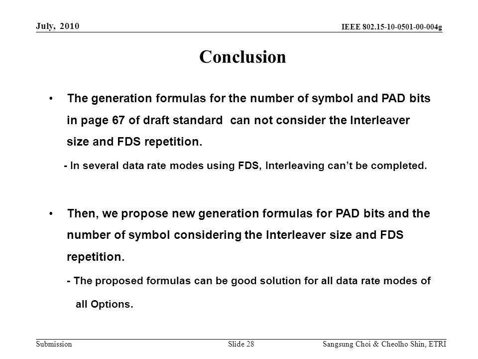 Submission Sangsung Choi & Cheolho Shin, ETRI IEEE g Conclusion Slide 28 July, 2010 The generation formulas for the number of symbol and PAD bits in page 67 of draft standard can not consider the Interleaver size and FDS repetition.