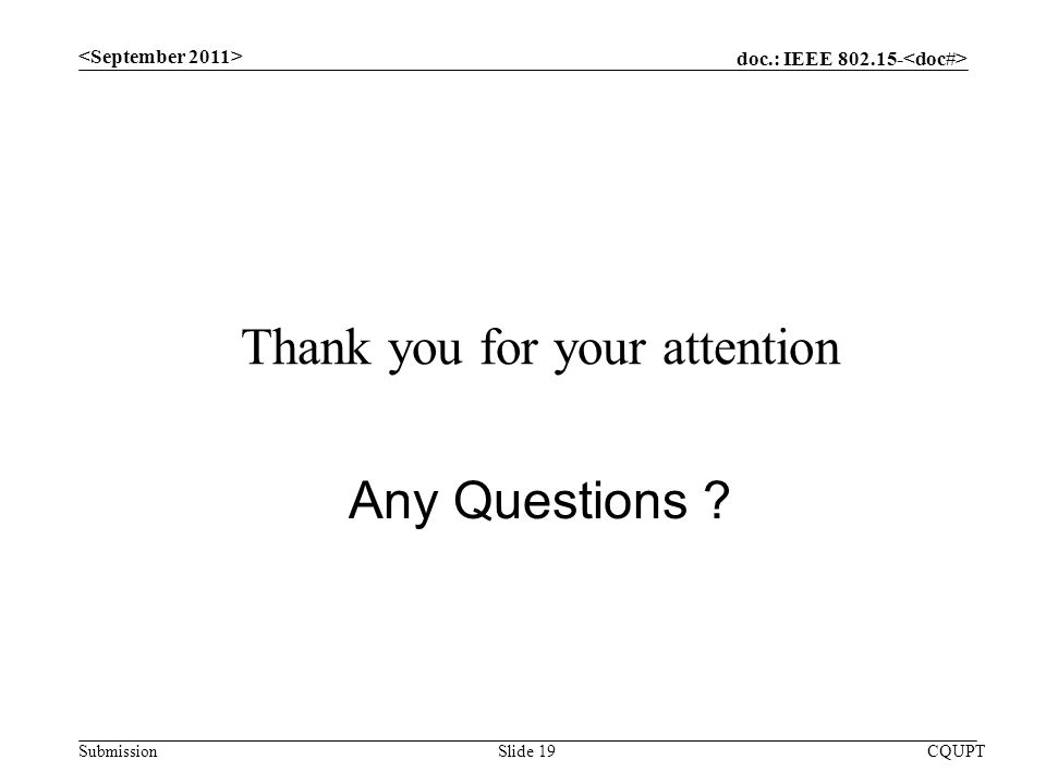 doc.: IEEE Submission CQUPTSlide 19 Thank you for your attention Any Questions