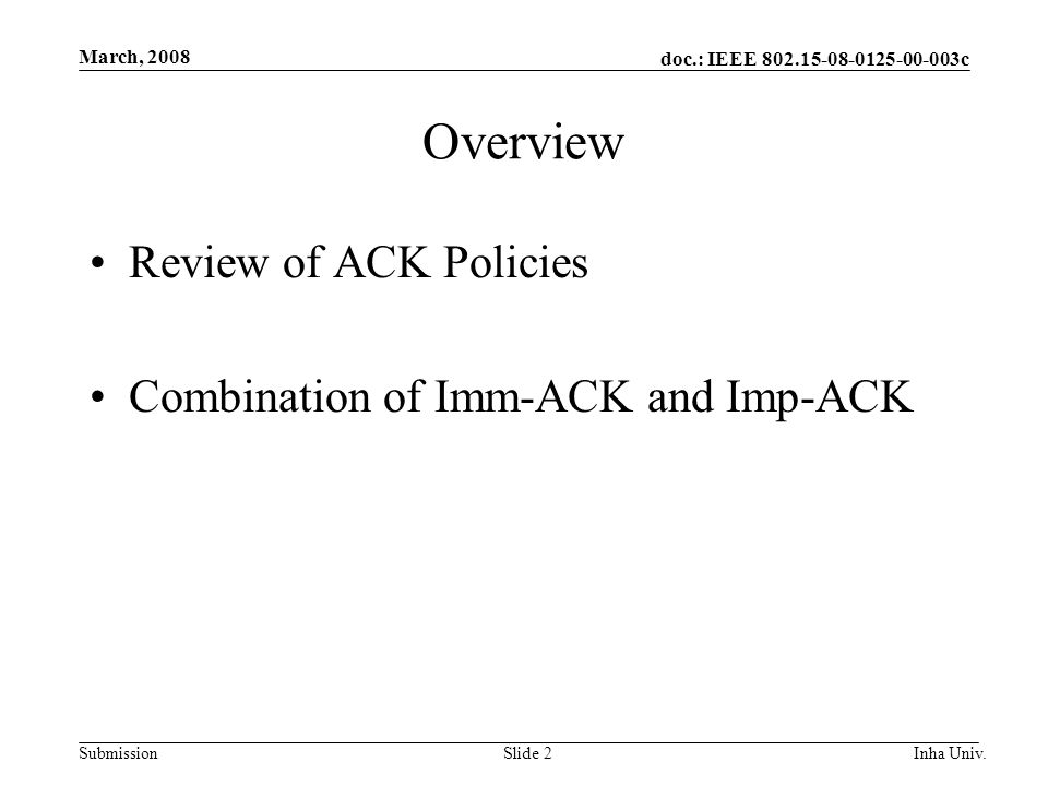 doc.: IEEE c Submission March, 2008 Inha Univ.Slide 2 Overview Review of ACK Policies Combination of Imm-ACK and Imp-ACK