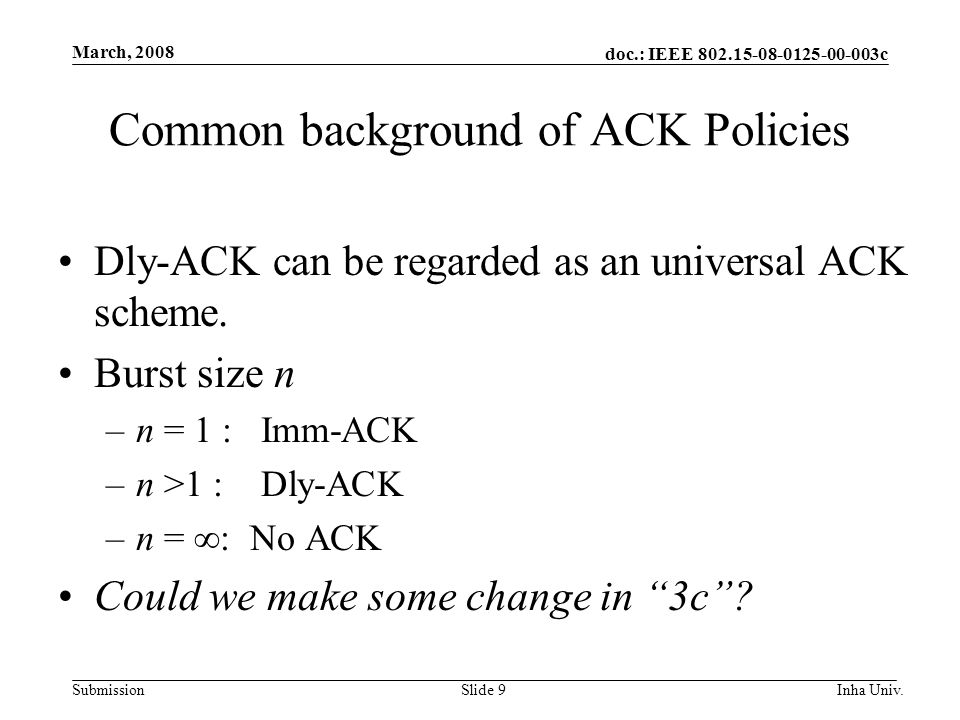 doc.: IEEE c Submission March, 2008 Inha Univ.Slide 9 Common background of ACK Policies Dly-ACK can be regarded as an universal ACK scheme.