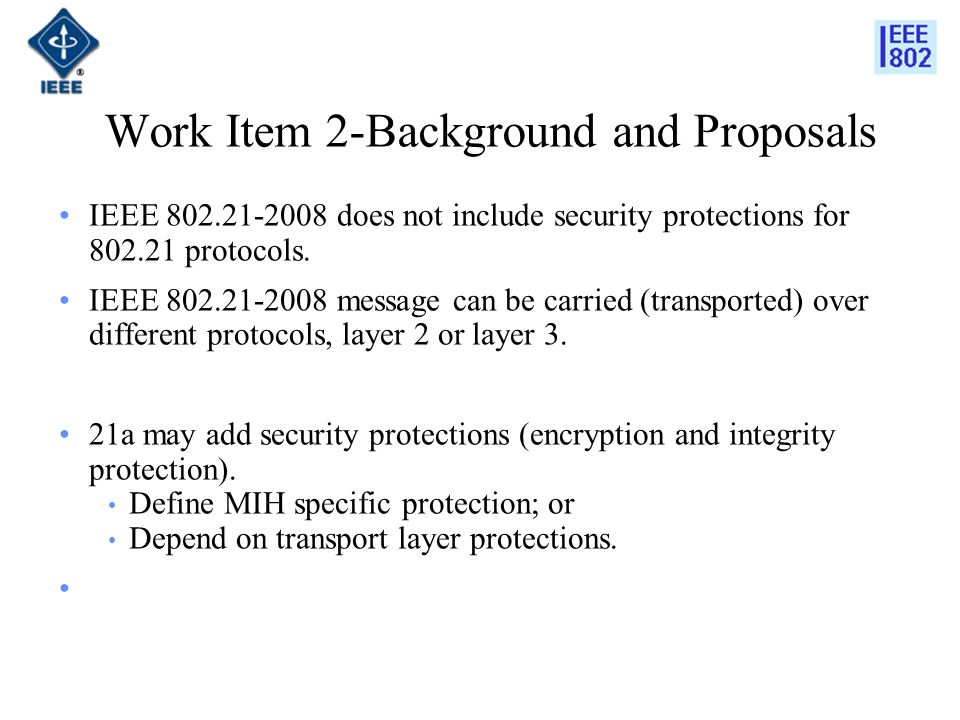 Work Item 2-Background and Proposals IEEE does not include security protections for protocols.