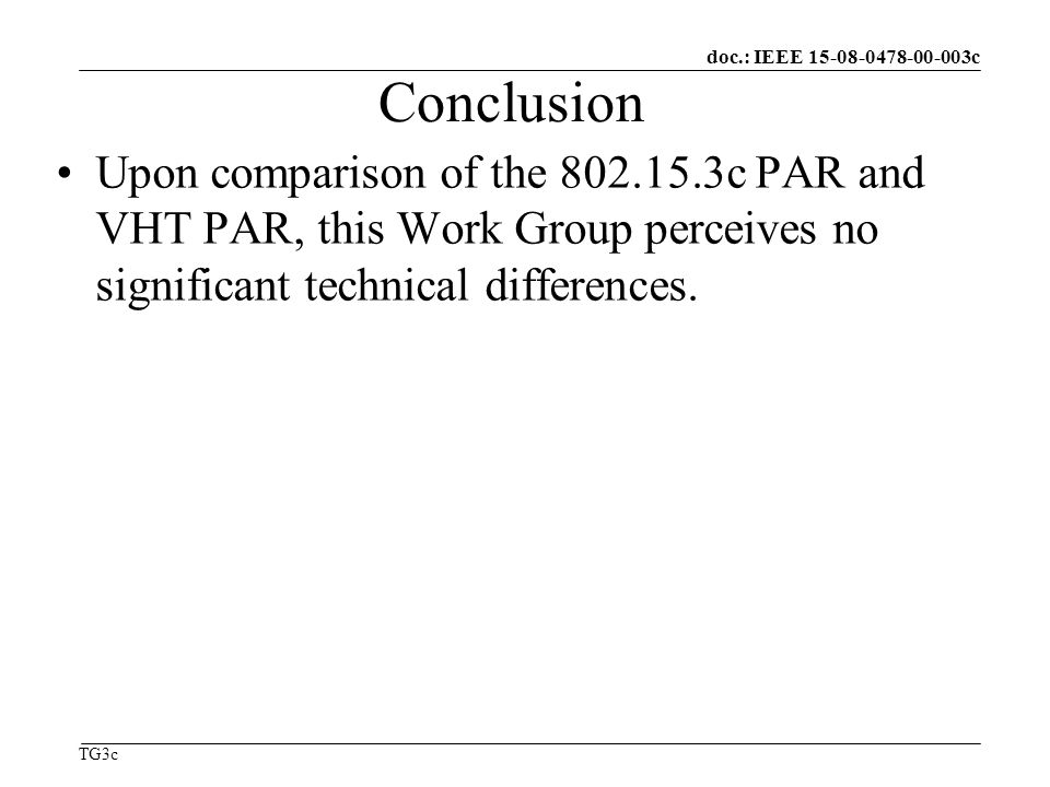 doc.: IEEE c TG3c Conclusion Upon comparison of the c PAR and VHT PAR, this Work Group perceives no significant technical differences.