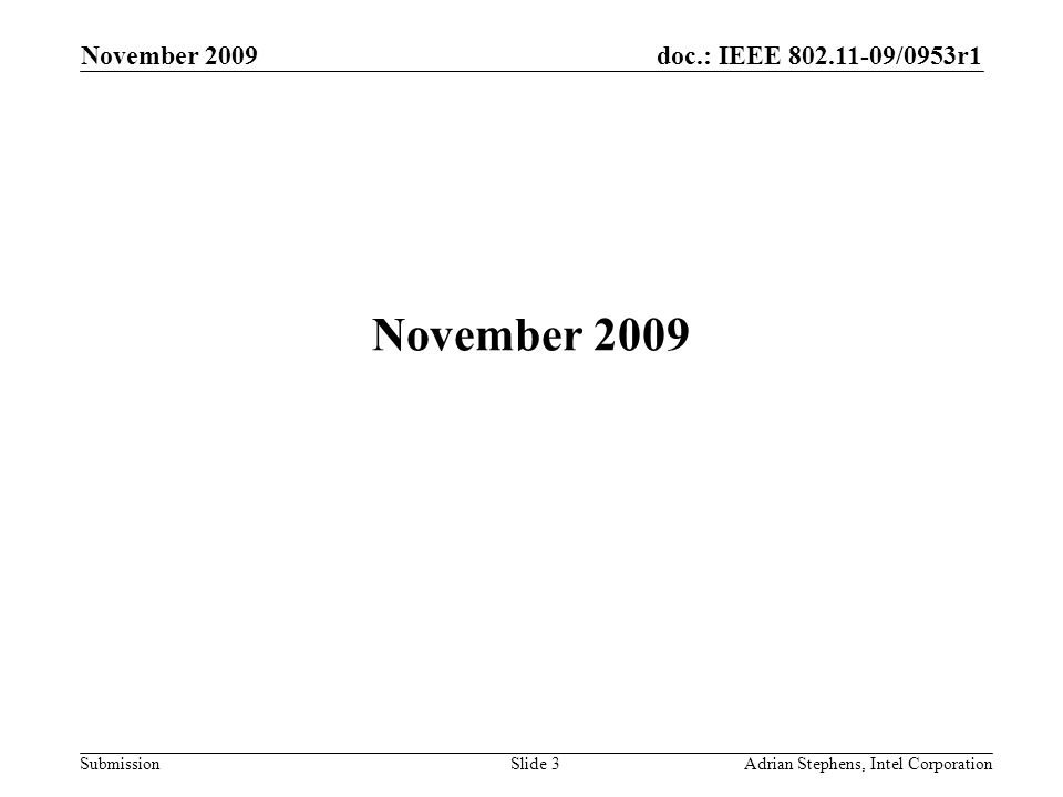 doc.: IEEE /0953r1 Submission November 2009 Adrian Stephens, Intel CorporationSlide 3 November 2009