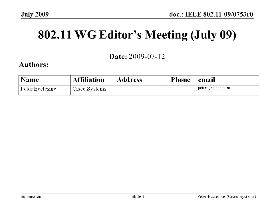 Submission doc.: IEEE /0753r0July 2009 Peter Ecclesine (Cisco Systems)Slide WG Editors Meeting (July 09) Date: Authors: