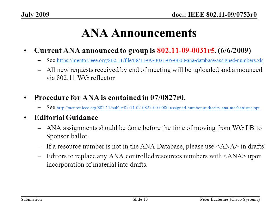 Submission doc.: IEEE /0753r0July 2009 Peter Ecclesine (Cisco Systems)Slide 13 ANA Announcements Current ANA announced to group is r5.