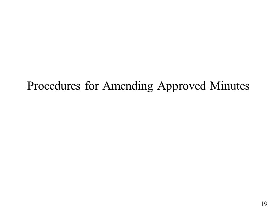 Procedures for Amending Approved Minutes 19