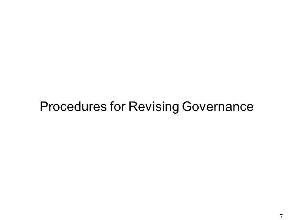 Procedures for Revising Governance 7