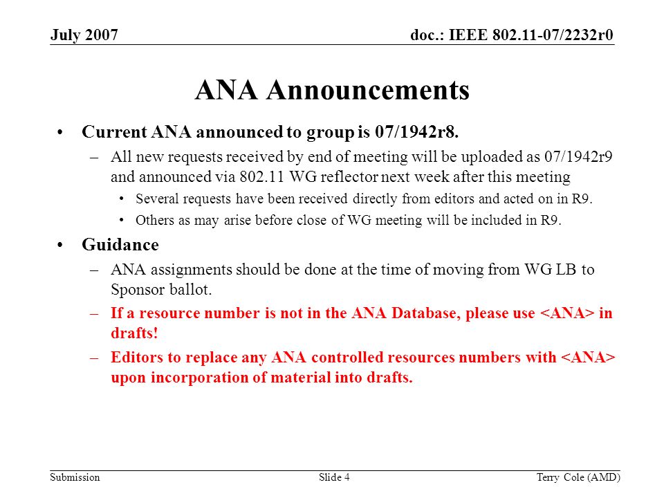 Submission doc.: IEEE /2232r0July 2007 Terry Cole (AMD)Slide 4 ANA Announcements Current ANA announced to group is 07/1942r8.