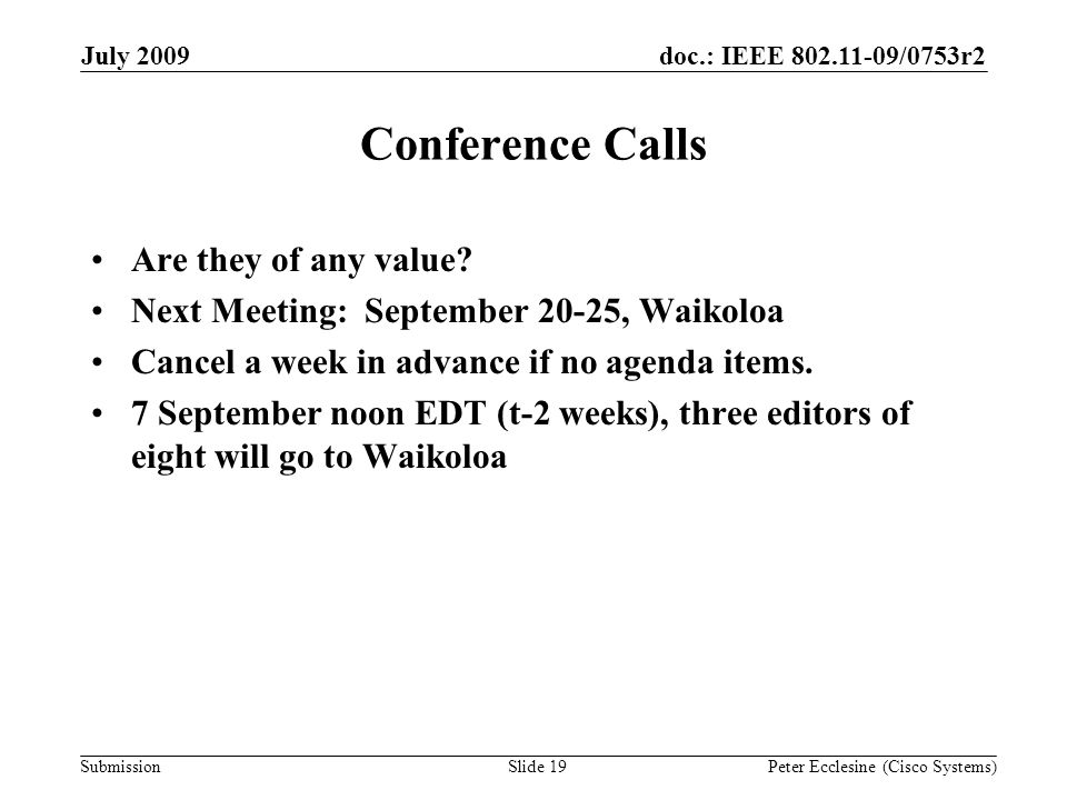Submission doc.: IEEE /0753r2July 2009 Peter Ecclesine (Cisco Systems) Conference Calls Are they of any value.