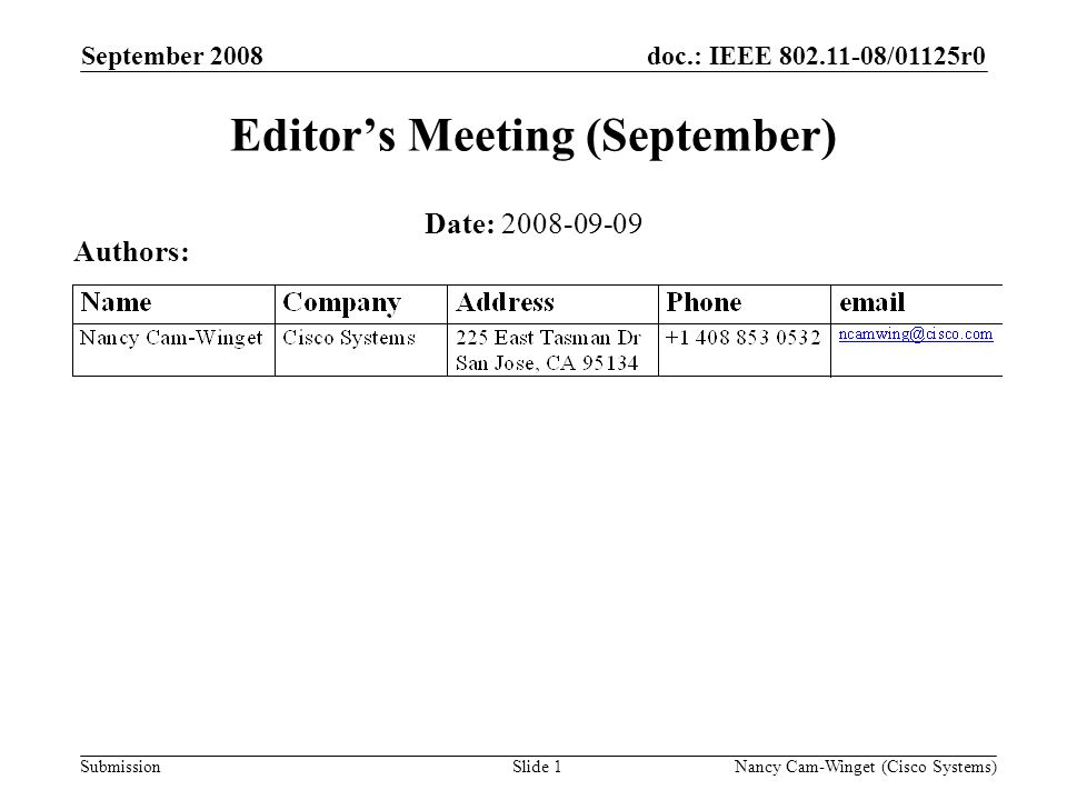 Submission doc.: IEEE /01125r0September 2008 Nancy Cam-Winget (Cisco Systems)Slide 1 Editors Meeting (September) Date: Authors: