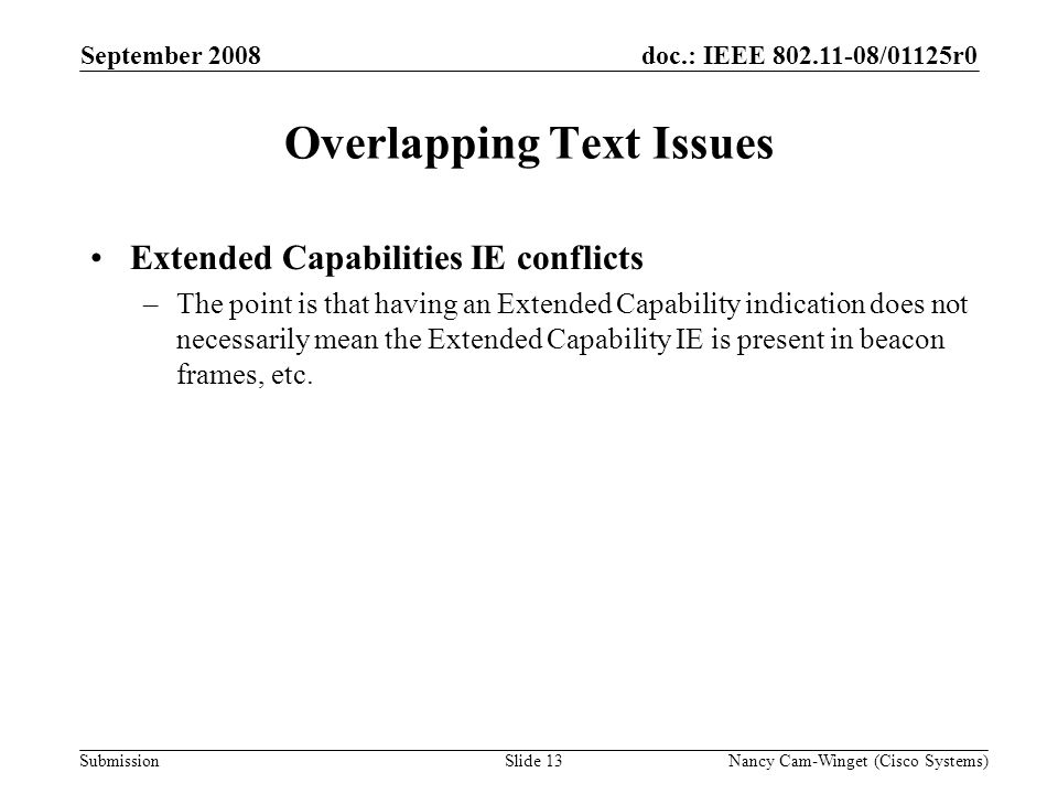 Submission doc.: IEEE /01125r0 Overlapping Text Issues Extended Capabilities IE conflicts –The point is that having an Extended Capability indication does not necessarily mean the Extended Capability IE is present in beacon frames, etc.