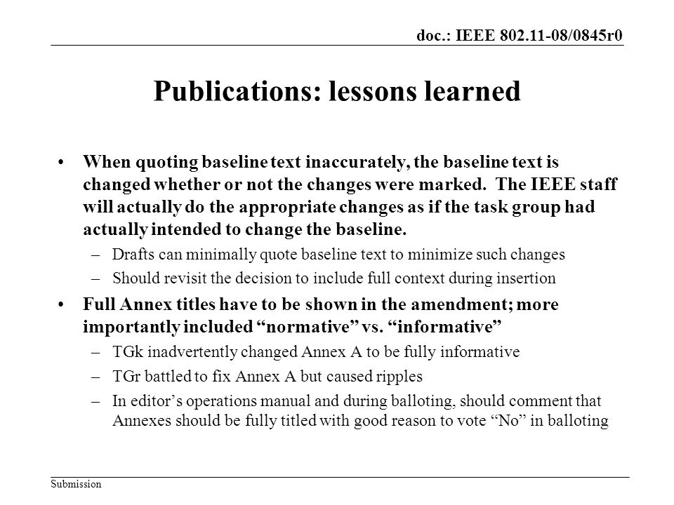 Submission doc.: IEEE /0845r0 Publications: lessons learned When quoting baseline text inaccurately, the baseline text is changed whether or not the changes were marked.