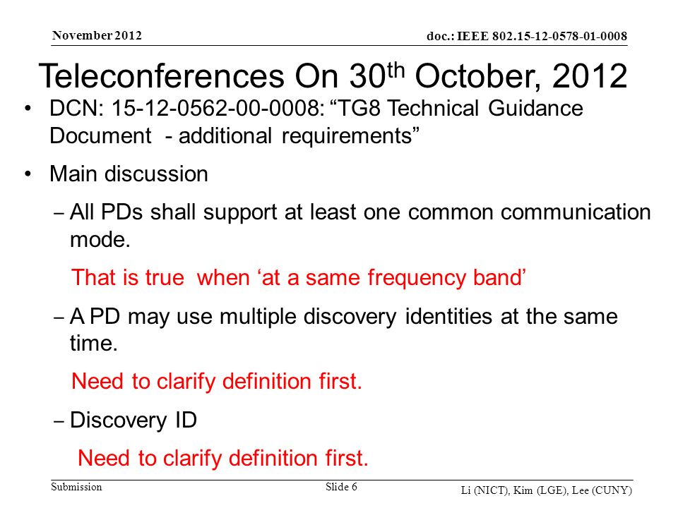 doc.: IEEE Submission November 2012 Li (NICT), Kim (LGE), Lee (CUNY) Slide 6 DCN: : TG8 Technical Guidance Document - additional requirements Main discussion All PDs shall support at least one common communication mode.