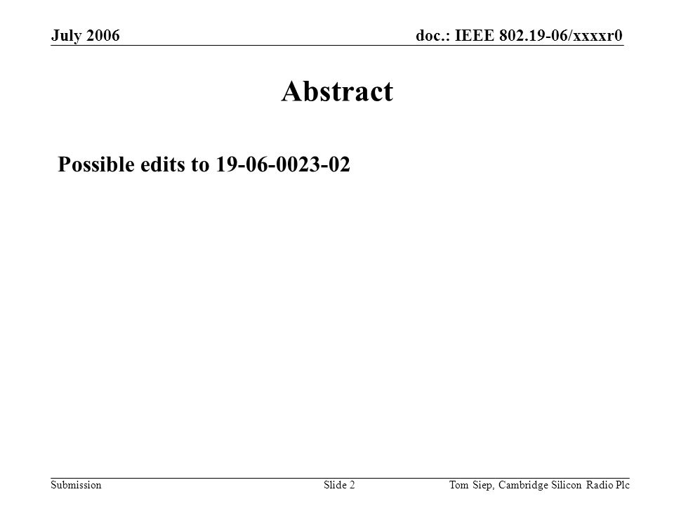 doc.: IEEE /xxxxr0 Submission July 2006 Tom Siep, Cambridge Silicon Radio PlcSlide 2 Abstract Possible edits to