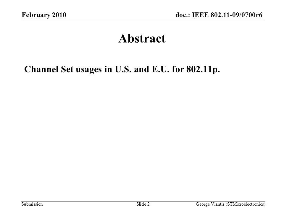 doc.: IEEE /0700r6 Submission February 2010 George Vlantis (STMicroelectronics)Slide 2 Abstract Channel Set usages in U.S.