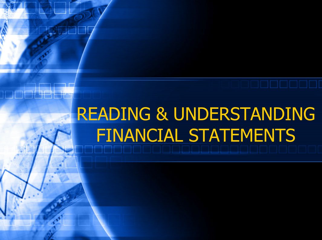 READING & UNDERSTANDING FINANCIAL STATEMENTS